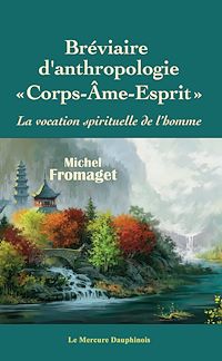 Téléchargez le livre :  Bréviaire d'anthropologie corps-âme-esprit - La vocation spirituelle de l'homme