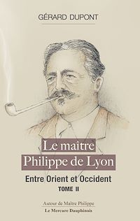 Téléchargez le livre :  Le maître Philippe de Lyon Tome 2 - Entre Orient et Occident