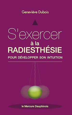 Téléchargez le livre :  S'exercer à la radiesthésie pour développer son intuition