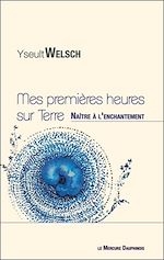 Télécharger le livre :  Mes premières heures sur Terre - Naître à l'enchantement