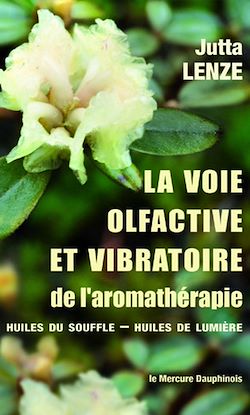 Télécharger le livre :  La voie olfactive et vibratoire de l'aromathérapie - Huiles du Souffle - Huiles de Lumière