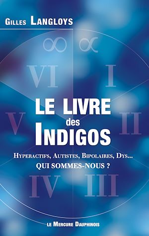Téléchargez le livre :  Le livre des Indigos - Hyperactifs, Autistes, Bipolaires, Dys... - Qui sommes-nous ?