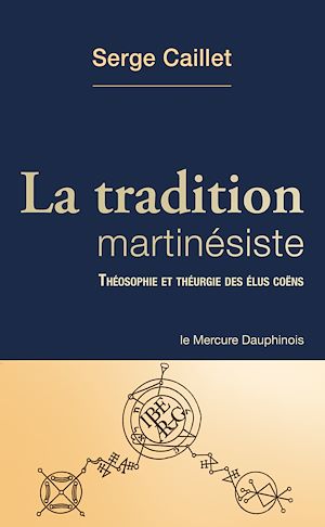 Téléchargez le livre :  La tradition martinésiste - Théosophie et théurgie des élus coëns
