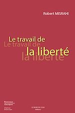 Télécharger le livre :  Le Travail de la liberté