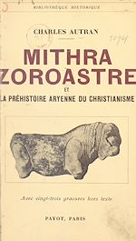 Download this eBook Mithra, Zoroastre et la préhistoire aryenne du christianisme