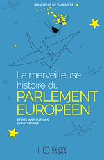 Télécharger le livre :  La merveilleuse histoire du Parlement Européen et des institutions Européennes