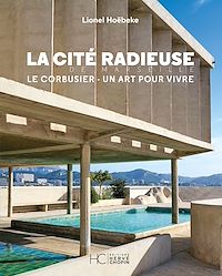 Télécharger le livre : La cité radieuse de Marseille - Le Corbusier - Un art pour vivre