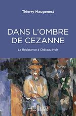 Télécharger le livre :  Dans l'ombre de Cezanne - La Résistance à Château Noir