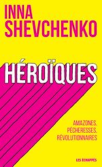 Télécharger le livre :  Héroïques - Amazones, pécheresses, révolutionnaires