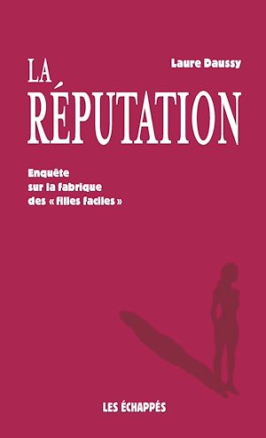 Téléchargez le livre :  La Réputation - Enquête sur la fabrique des "filles faciles"
