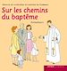 Télécharger le livre :  Sur les chemins du baptême - Animateurs