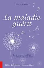 Télécharger le livre :  La maladie guérit - De la pensée créatrice à la communication avec soi