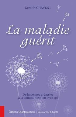 Télécharger le livre :  La maladie guérit - De la pensée créatrice à la communication avec soi