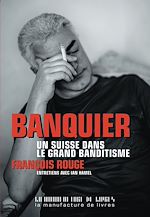 Télécharger le livre :  Banquier. Un Suisse dans le grand banditisme