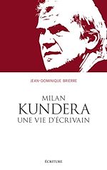 Télécharger le livre :  Milan Kundera, une vie d'écrivain