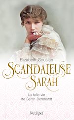 Télécharger le livre :  Scandaleuse Sarah - La folle vie de Sarah Bernhardt