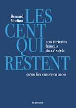 Télécharger le livre :  Les cent qui restent - 100 écrivains français du XXe siècle qu'on lira encore en 2100