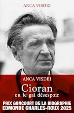 Télécharger le livre :  Cioran ou le gai désespoir - Prix Goncourt de la Biographie Edmonde Charles-Roux 2025
