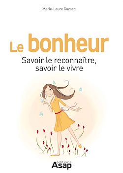 Télécharger le livre :  Le bonheur : Savoir le reconnaître, savoir le vivre