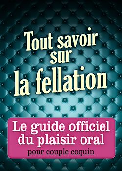 Télécharger le livre :  Tout savoir sur la fellation