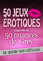 Télécharger le livre :  50 jeux érotiques inspirés de 50 nuances de Grey