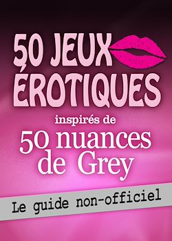 Télécharger le livre :  50 jeux érotiques inspirés de 50 nuances de Grey