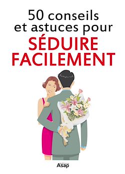 Télécharger le livre :  Séduire facilement : 50 conseils et astuces