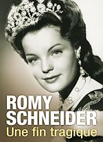 Télécharger le livre :  Romy Schneider : Une vie de star, une fin tragique
