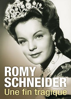 Télécharger le livre :  Romy Schneider : Une vie de star, une fin tragique