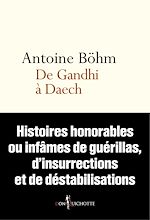 Télécharger le livre :  De Gandhi à Daech. Histoires honorables ou infâmes de guérillas, d'insurrections et autres déstabili