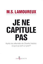Télécharger le livre :  Je ne capitule pas. Après les attentats de Charlie Hebdo : à quoi ça sert un prof ?