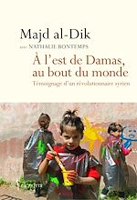 Télécharger le livre :  A l'est de Damas, au bout du monde. Témoignage d'un révolutionnaire syrien
