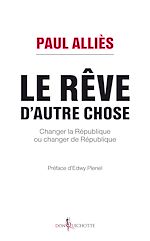 Télécharger le livre :  Le rêve d'autre chose. Changer la République ou changer de République ?