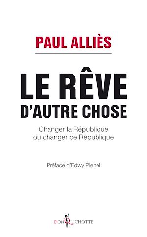 Téléchargez le livre :  Le rêve d'autre chose. Changer la République ou changer de République ?