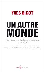 Download this eBook Un autre monde. Les amours de la chanson française et du rock - volume 2
