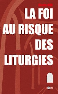 Téléchargez le livre :  La foi au risque des liturgies