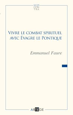 Télécharger le livre :  Vivre le combat spirituel avec Évagre le Pontique