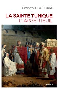 Téléchargez le livre :  La sainte tunique d'Argenteuil