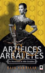 Télécharger le livre :  Artifices & Arbalètes (Le Pensionnat de Mlle Géraldine ****)