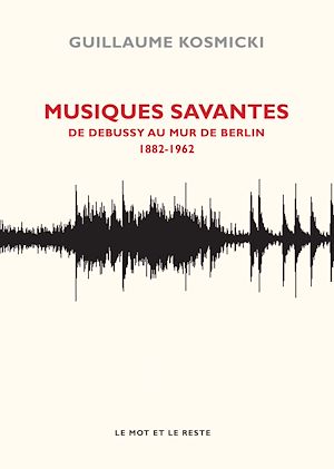 Download the eBook: Musiques savantes - De Debussy au Mur de Berlin, 1882-1963