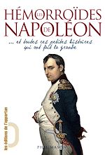 Download this eBook Les Hémorroïdes de Napoléon... et toutes ces petites histoires qui ont fait la Grande