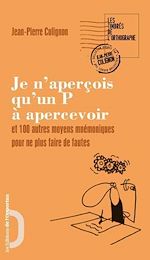 Télécharger le livre :  Je n'aperçois qu'un P à apercevoir et 100 autres moyens mnémotechniques pour ne plus faire de fautes