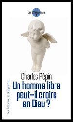 Download this eBook Un homme libre peut-il croire en Dieu ?