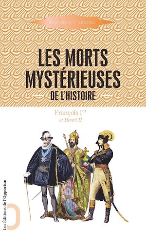 Téléchargez le livre :  Les Morts mystérieuses de l'Histoire - François 1er et Henri II
