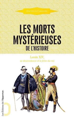 Téléchargez le livre :  Les Morts mystérieuses de l'Histoire - Louis XIV,  sa descendance et le frère du roi