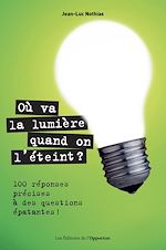 Download this eBook Où va la lumière quand on l'éteint ? 100 réponses précises à des questions épatantes !