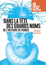 Download this eBook Dans la tête des grands noms de l'histoire de France