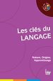 Télécharger le livre :  Les Clés du langage : Nature, Origine, Apprentissage