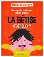 Télécharger le livre :  La bêtise c'est quoi ? - Biais cognitifs, stéréotypes, réseaux sociaux....
