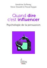 Télécharger le livre :  Quand dire c'est influencer. Psychologie de la persuasion